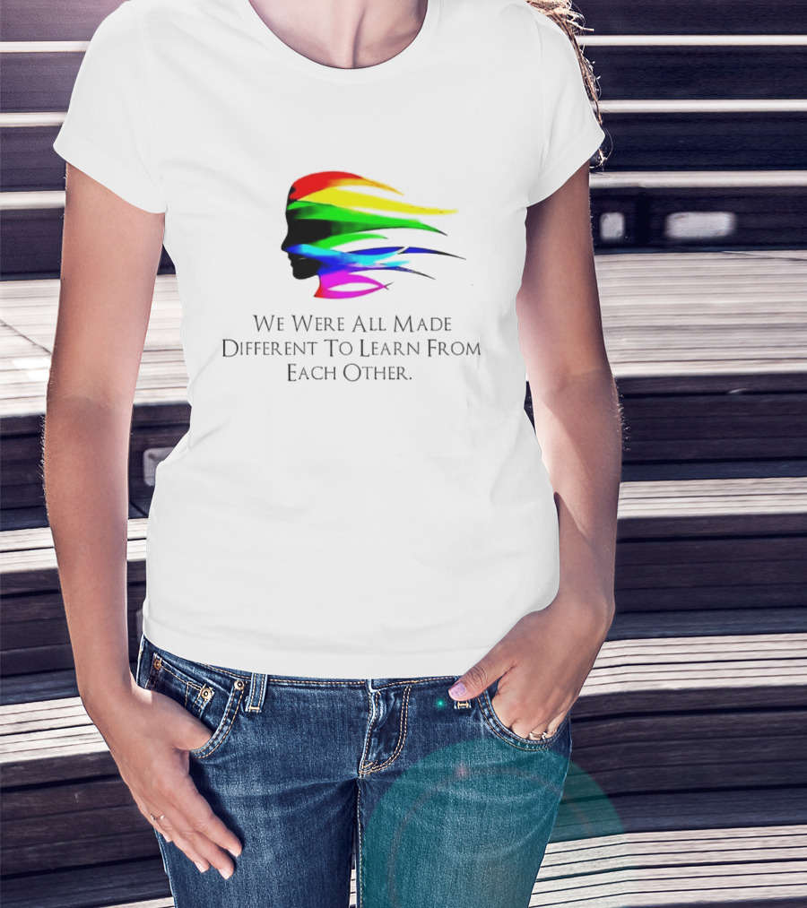 We Were All Made Different To Learn From Each Other Rainbow T-Shirt