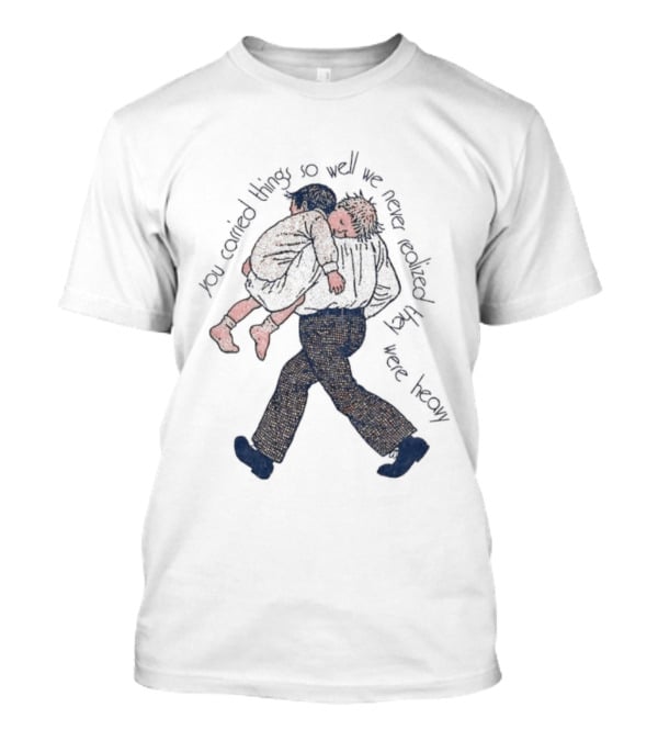 Parental Sacrifice You Carried Things So Well We Never Realized They Were Heavy Child Carrying Scene T-Shirt