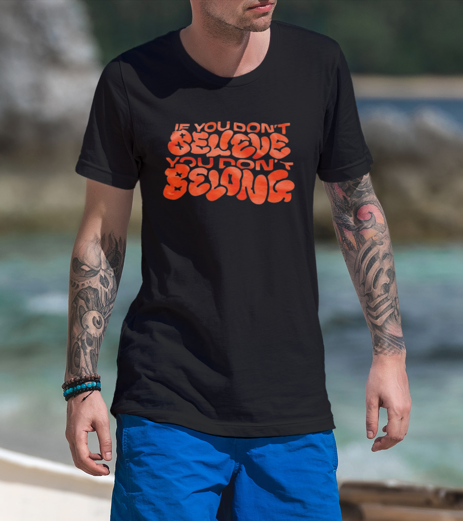 If You Don't Believe You Don't Belong Bold Motivational Message T-Shirt