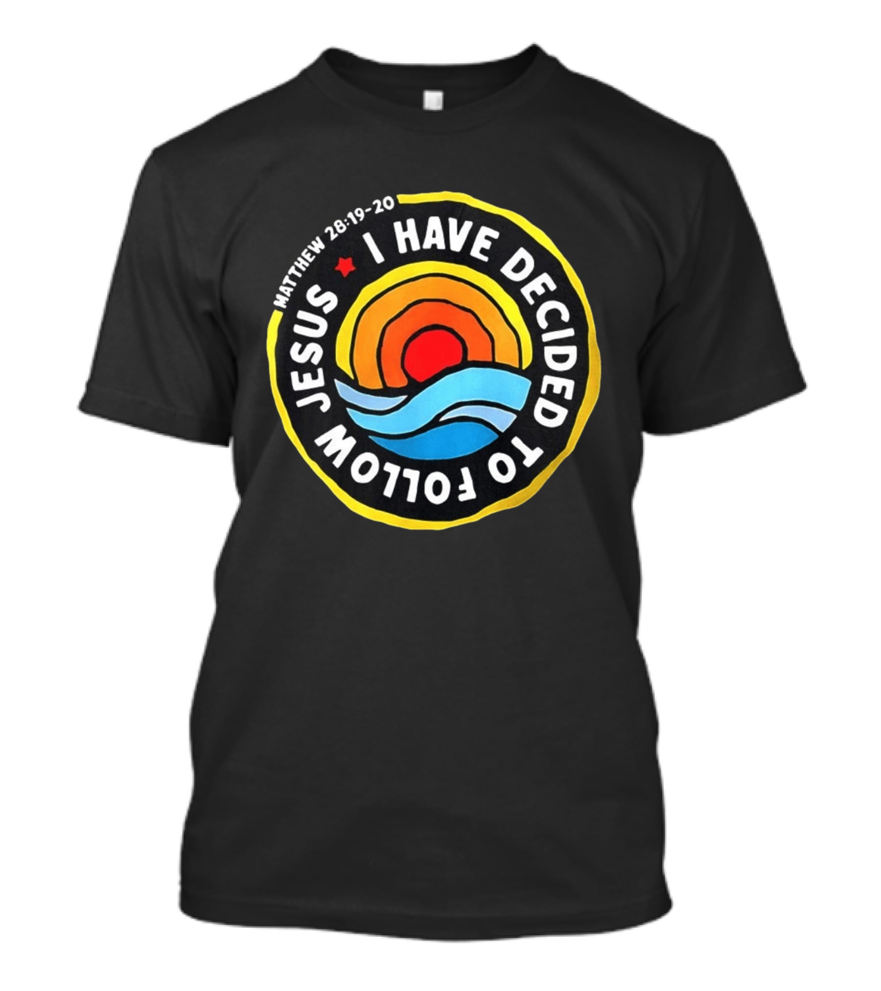 Matthew 28 19 20 I Have Decided To Follow Jesus Biblical Verse Sun Waves T-Shirt