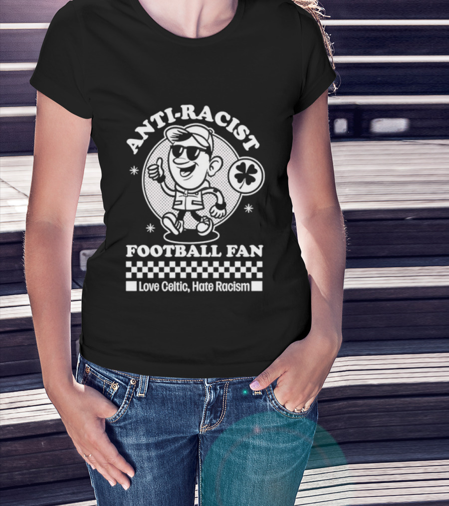 Anti Racist Football Fan Love Celtic Hate Racism T-Shirt