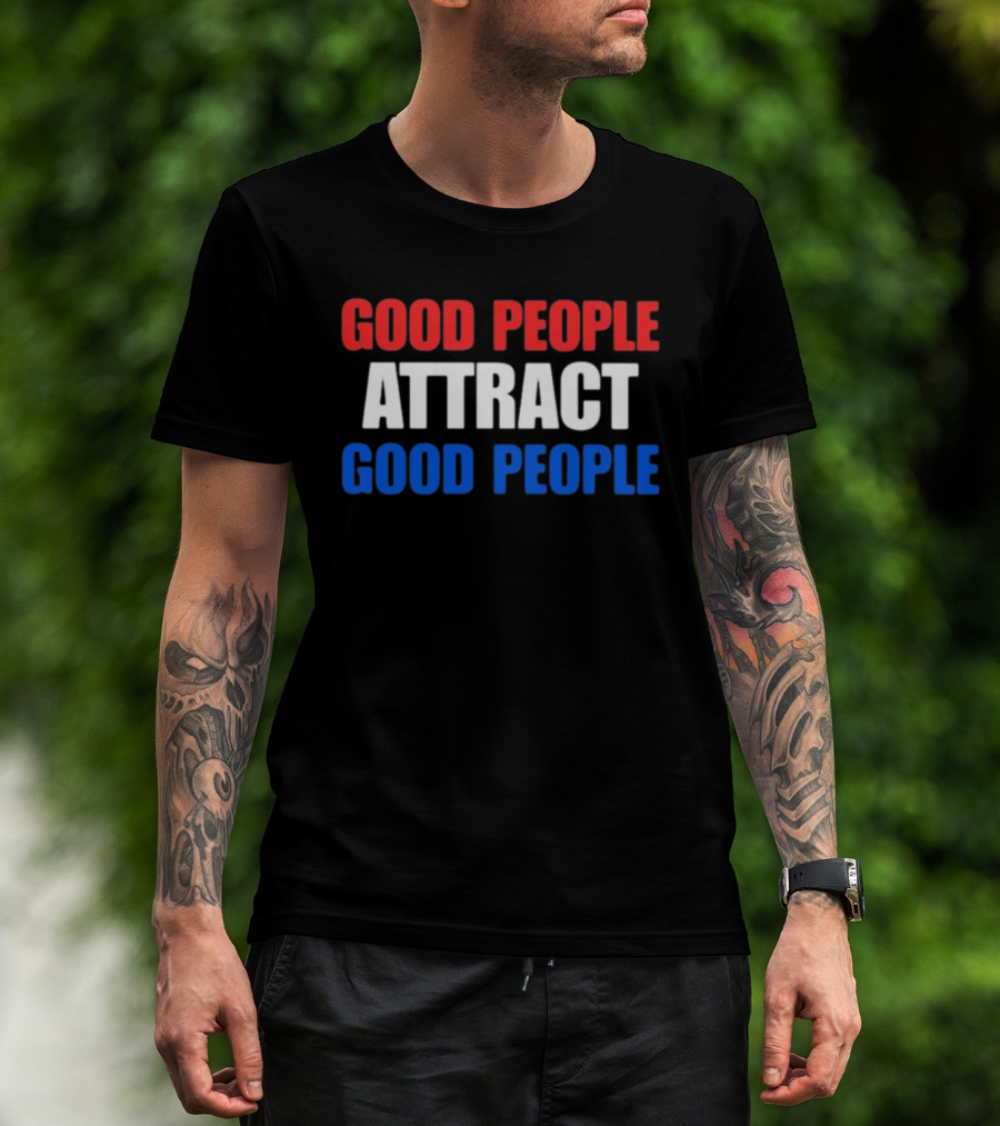 Good People Attract Good People Red White Blue T-Shirt