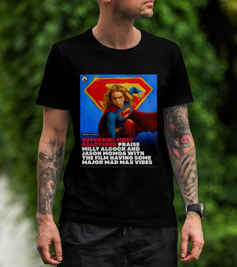 Supergirl First Reactions Milly Alcock Jason Momoa Mad Max Vibes T-Shirt