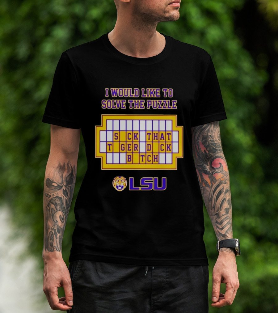 I Would Like To Solve The Puzzle Suck That Tiger Duck Bitch LSU T-Shirt