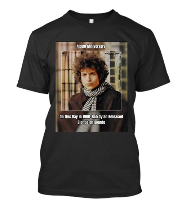 Album Anniversary On This Day In 1966 Bob Dylan Released Blonde On Blonde T-Shirt