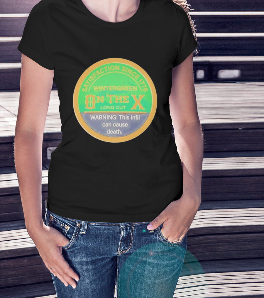 Wintergreen On The X Long Cut Satisfaction Since 1776 Warning Infil Can Cause Death T-Shirt