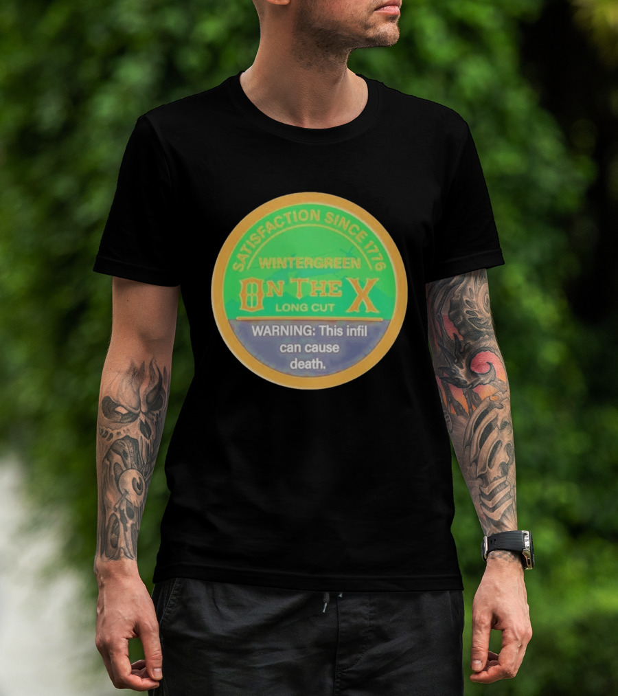 Wintergreen On The X Long Cut Satisfaction Since 1776 Warning Infil Can Cause Death T-Shirt