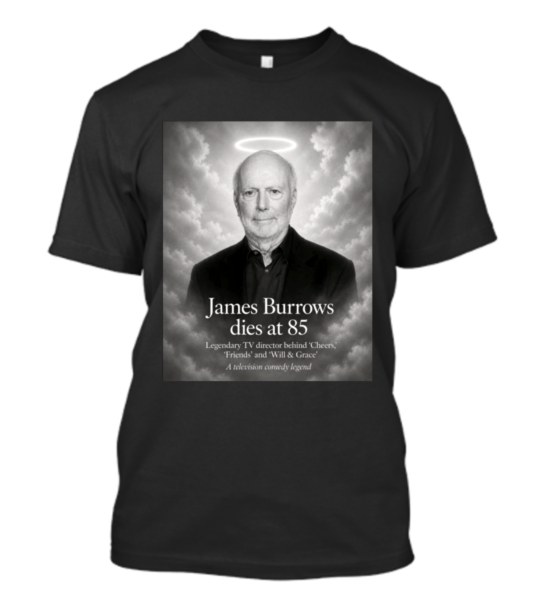 James Burrows Dies At 85 Legendary TV Director Behind Cheers Friends Will & Grace A Television Comedy Legend T-Shirt