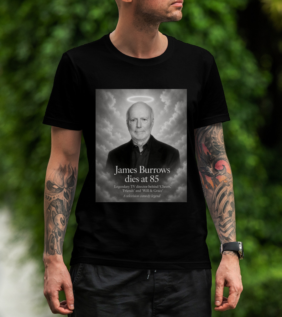 James Burrows Dies At 85 Legendary TV Director Behind Cheers Friends Will & Grace A Television Comedy Legend T-Shirt