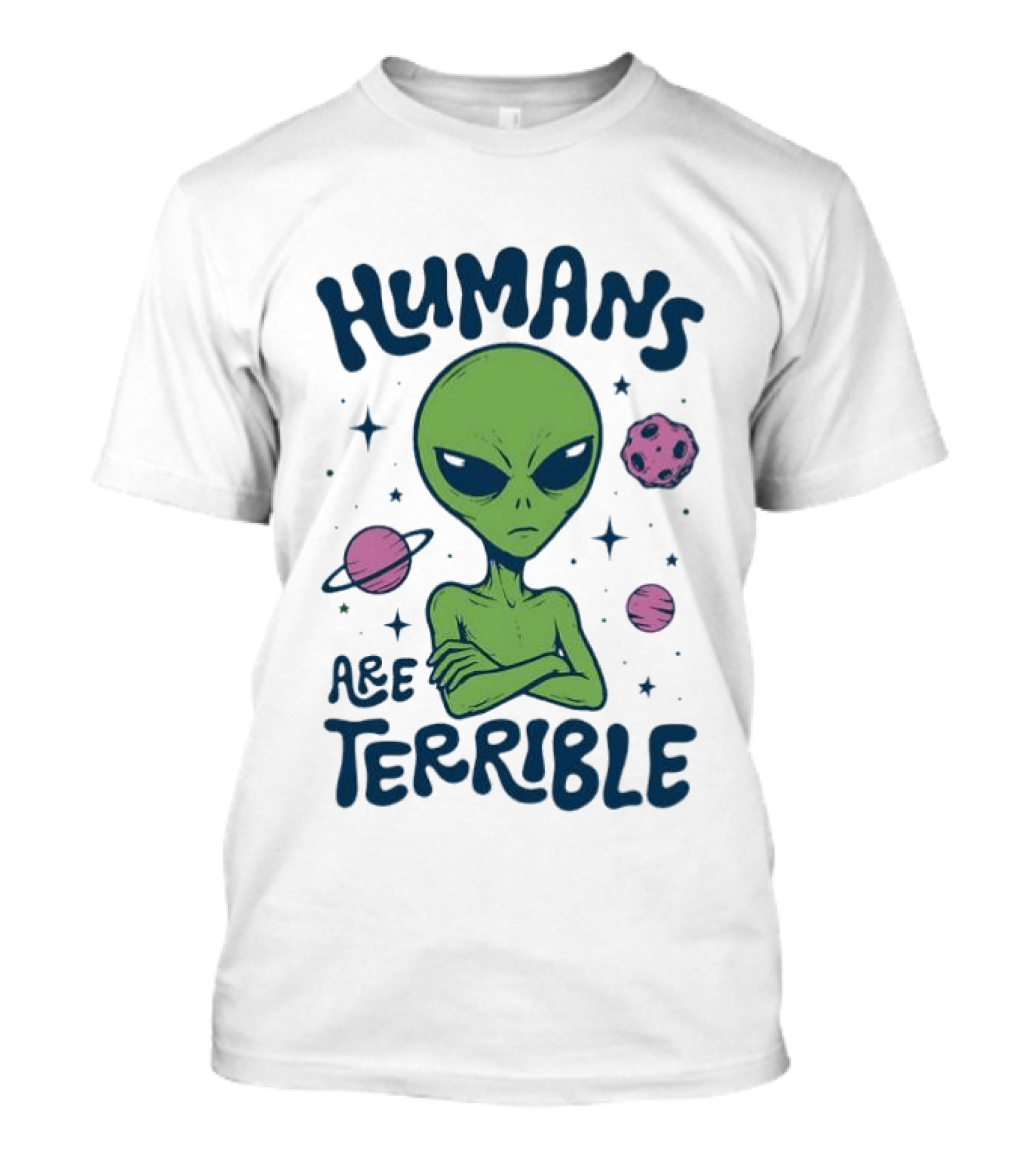 Humans Are Terrible Alien Space Galaxy Planets Stars T-Shirt