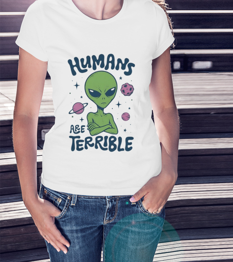 Humans Are Terrible Alien Space Galaxy Planets Stars T-Shirt
