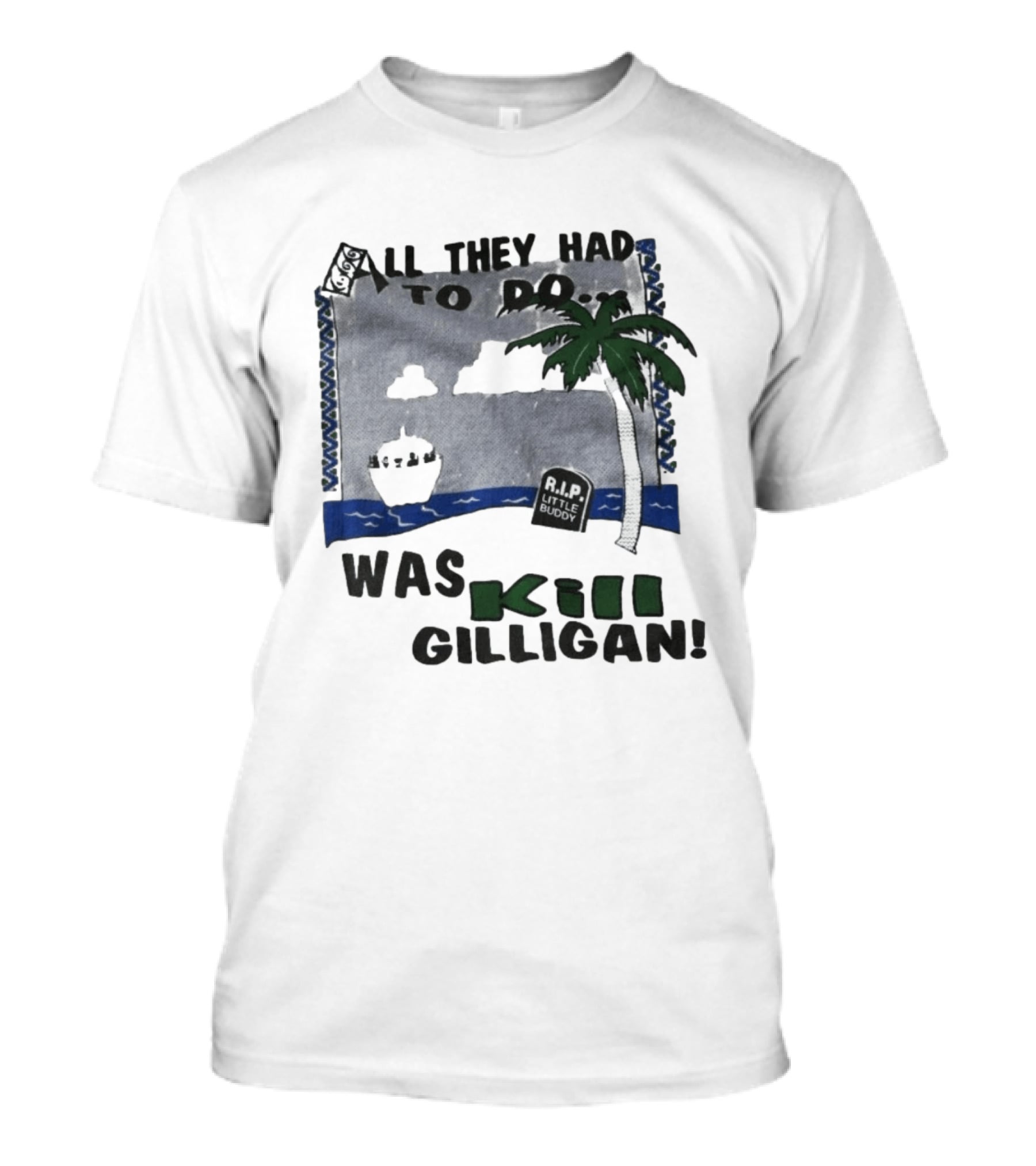 All They Had To Do Was Kill Gilligan RIP Little Buddy Island Scene T-Shirt
