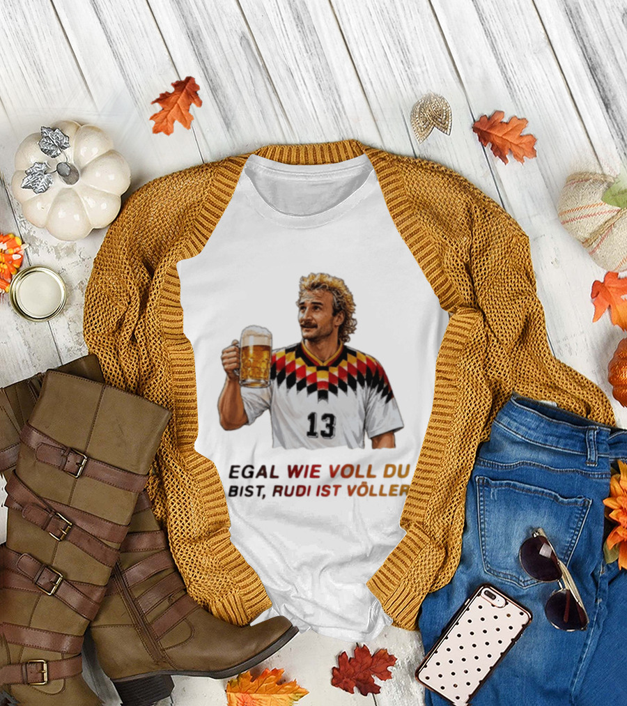 EGAL WIE VOLL DU BIST RUDI IST VÖLLER 13 Fußball Legende Mit Bierkrug T-Shirt