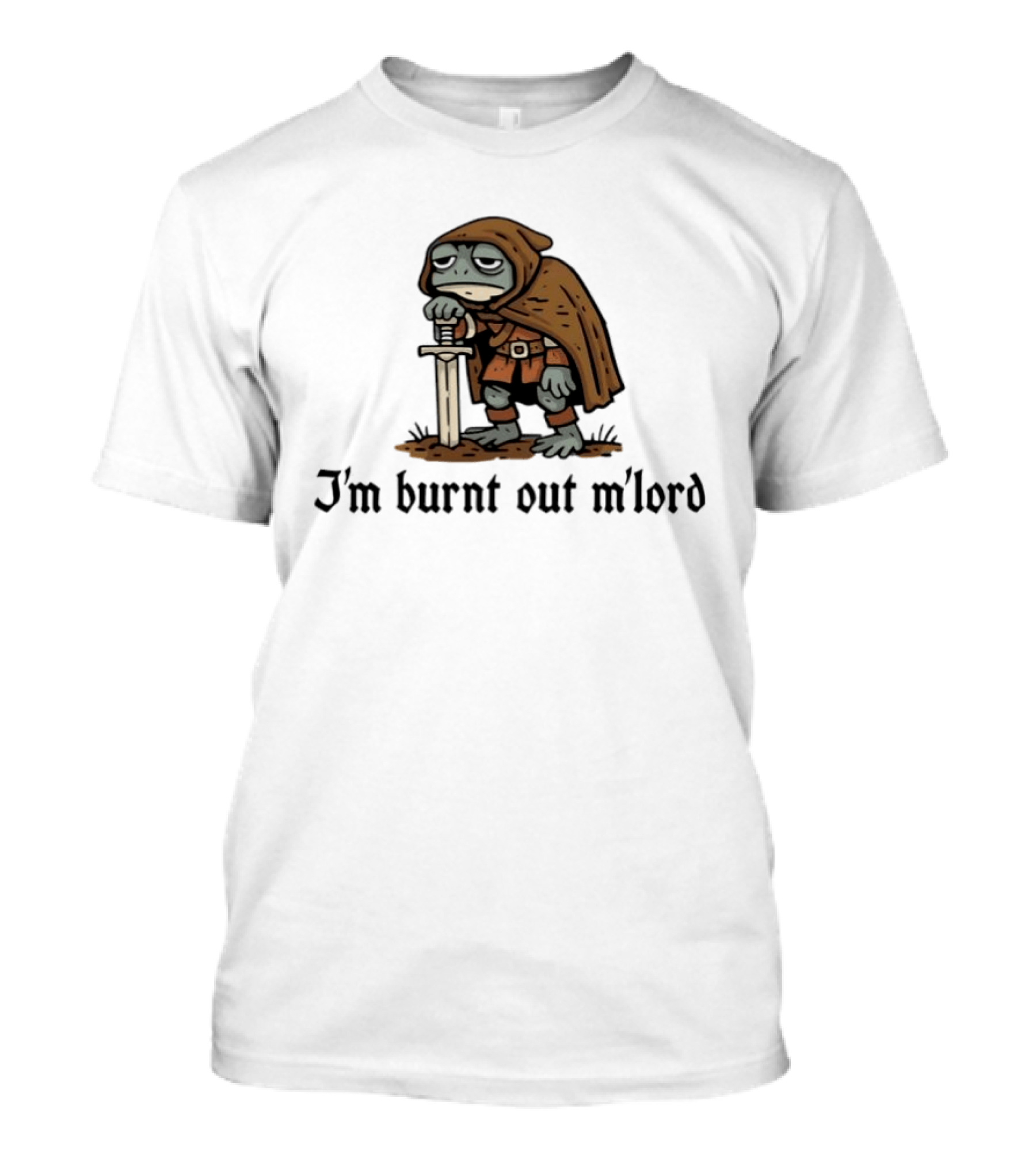 I'm Burnt Out M'lord Exhausted Toad Knight Fantasy Medieval Warrior Humor T-Shirt