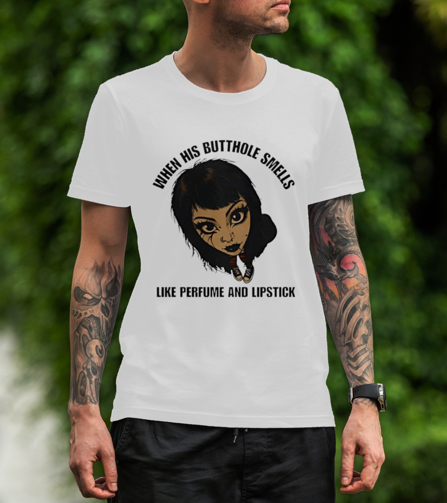 When His Butthole Smells Like Perfume And Lipstick Goth Girl T-Shirt