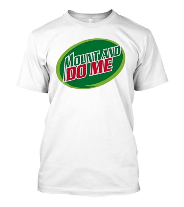 Humorous Mount And Do Me Soda Pun T-Shirt