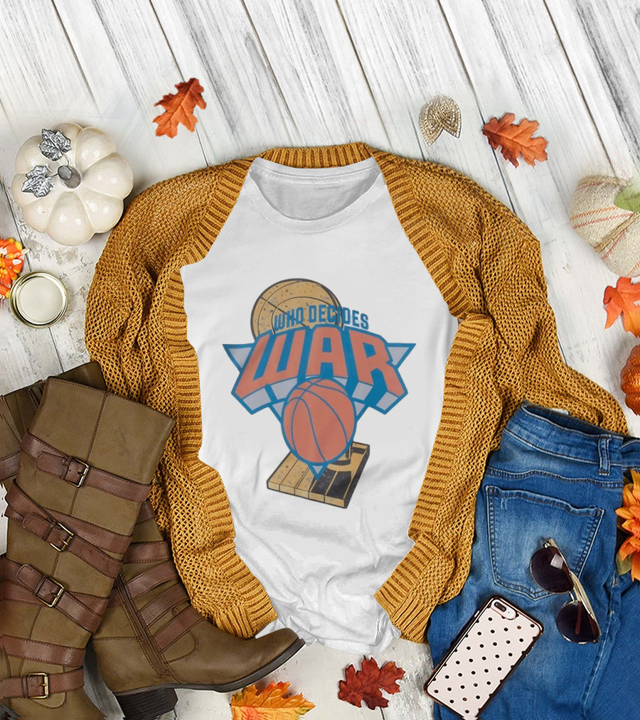 New York Knicks Who Decides War Basketball T-Shirt