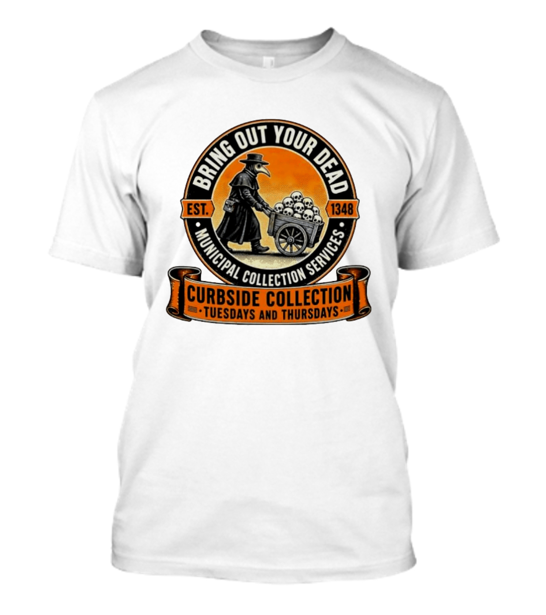 Bring Out Your Dead Plague Doctor Est 1348 Municipal Collection Curbside Tuesdays Thursdays T-Shirt
