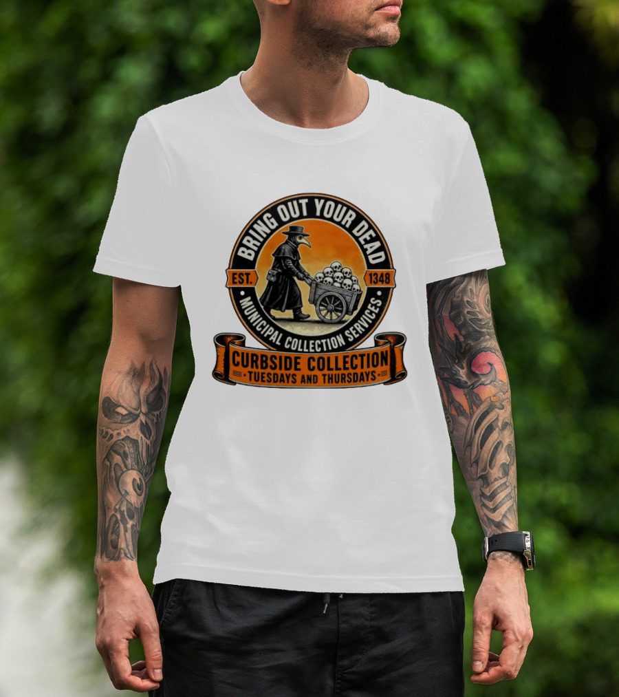 Bring Out Your Dead Plague Doctor Est 1348 Municipal Collection Curbside Tuesdays Thursdays T-Shirt
