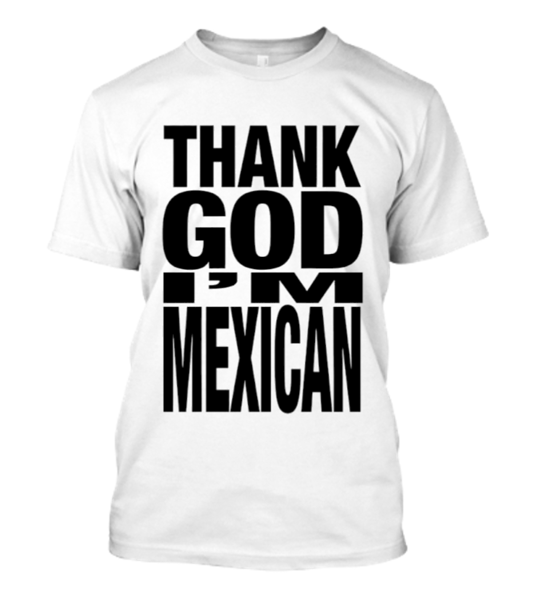 Thank God I'm Mexican T-Shirt