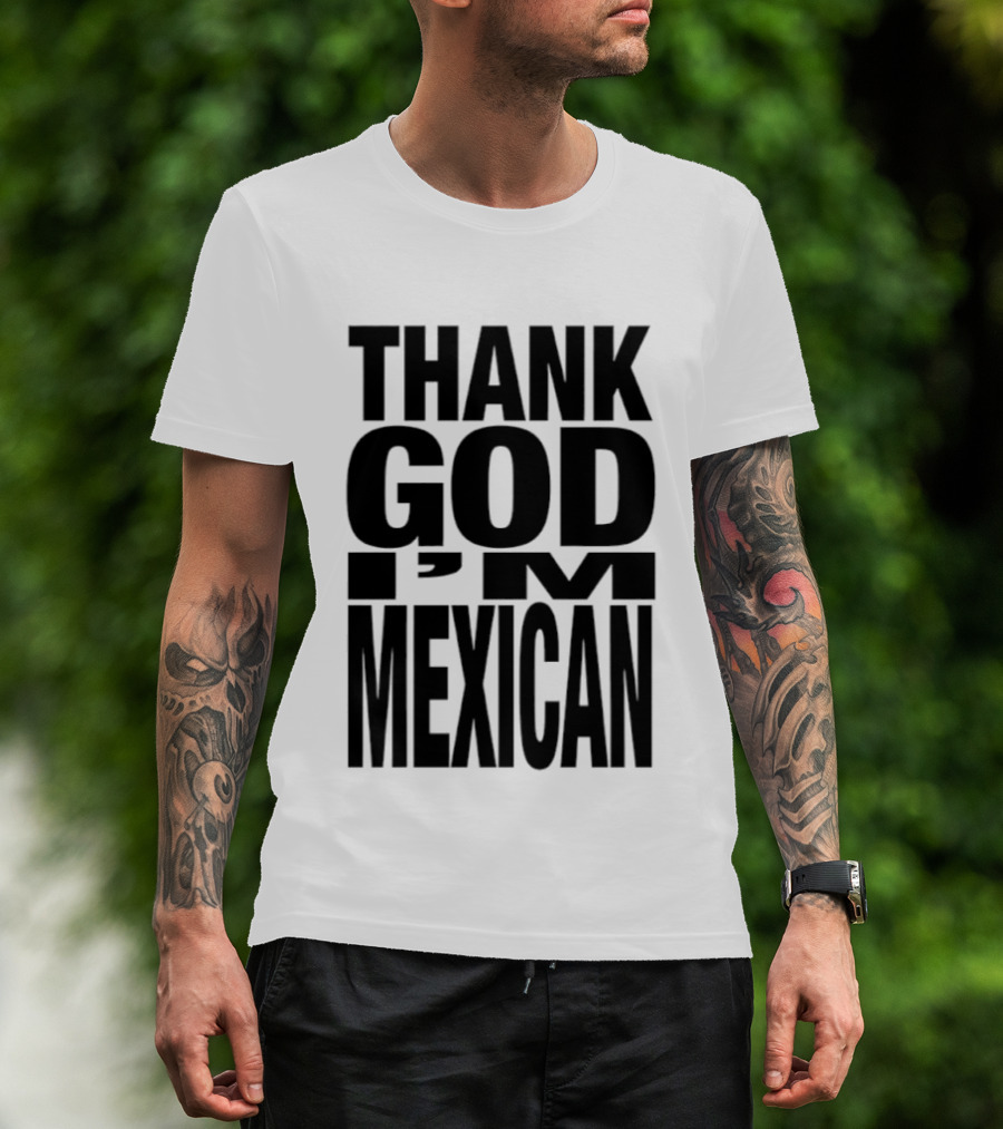 Thank God I'm Mexican T-Shirt