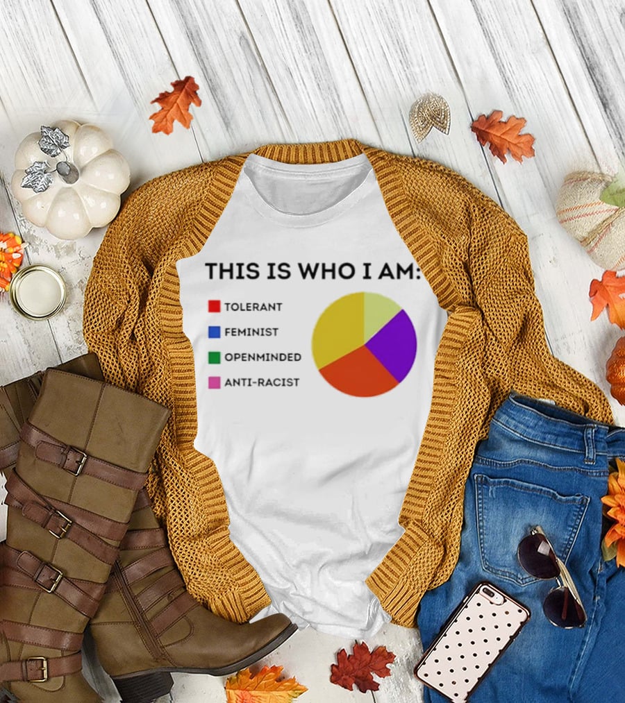 Tolerant Feminist Openminded Anti Racist Pie Chart This Is Who I Am T-Shirt