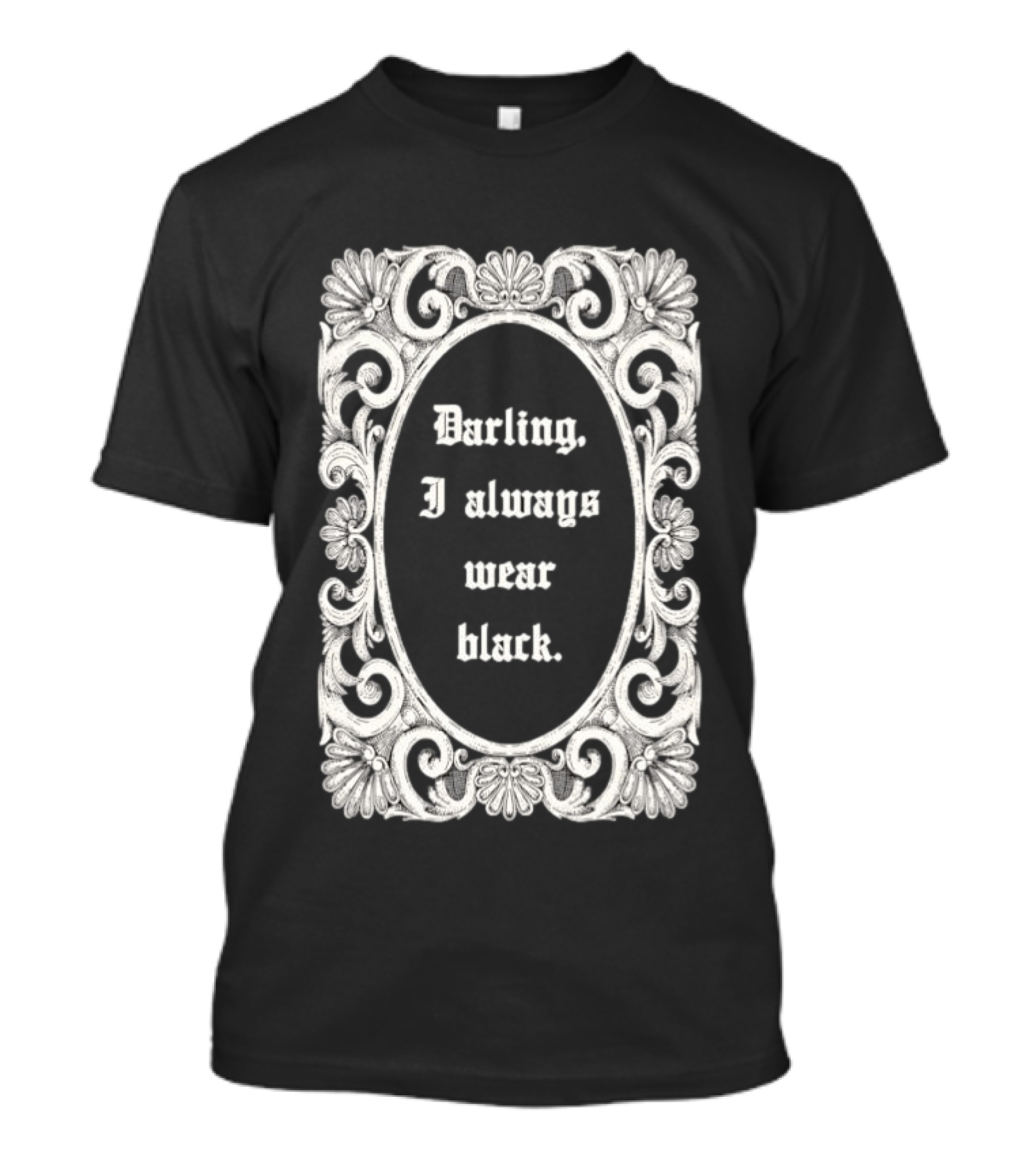 Darling I Always Wear Black Ornate Victorian Gothic T-Shirt