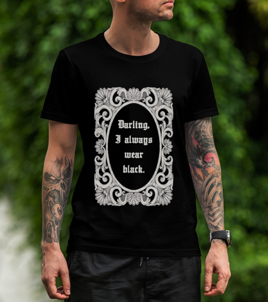 Darling I Always Wear Black Ornate Victorian Gothic T-Shirt