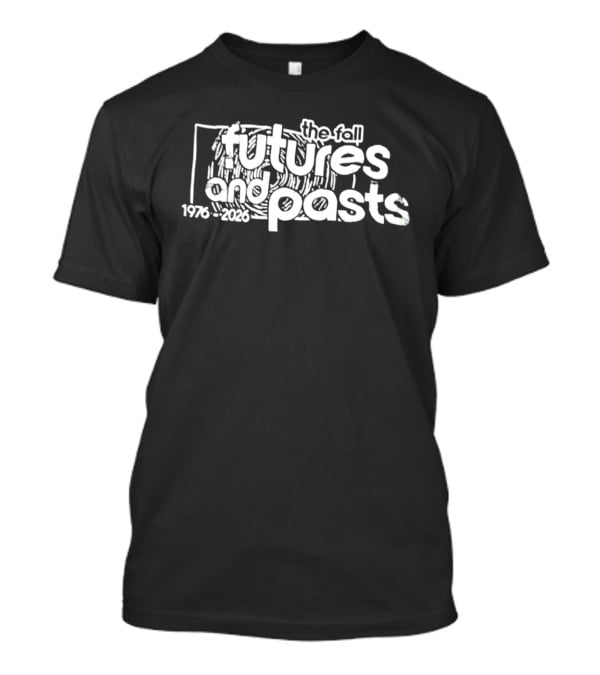 The Fall Futures And Pasts 1976 2026 T-Shirt