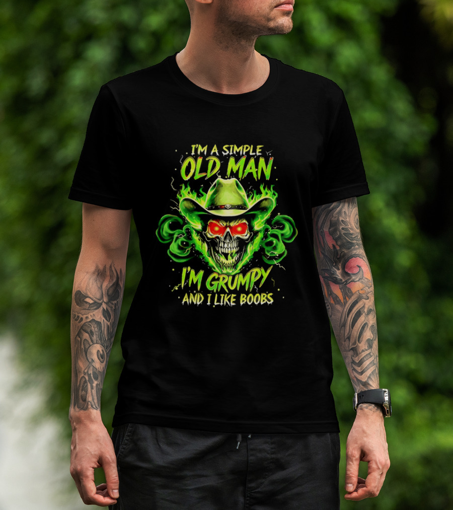 I'm A Simple Old Man Grumpy Skull Flaming Cowboy Hat I Like Boobs T-Shirt