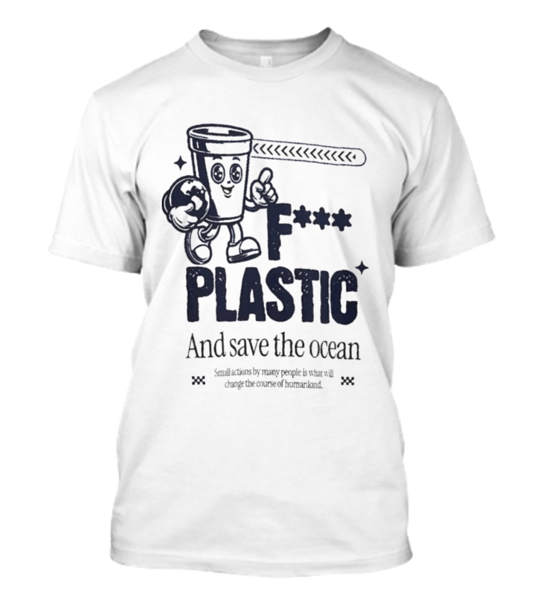 F*** Plastic And Save The Ocean Small Actions By Many People T-Shirt