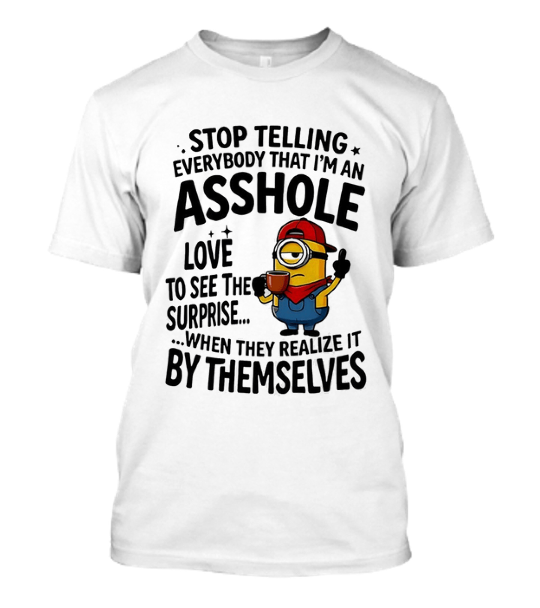 Minion Despicable Me Stop Telling Everybody That I'm An Asshole Love To See The Surprise When They Realize It By Themselves T-Shirt