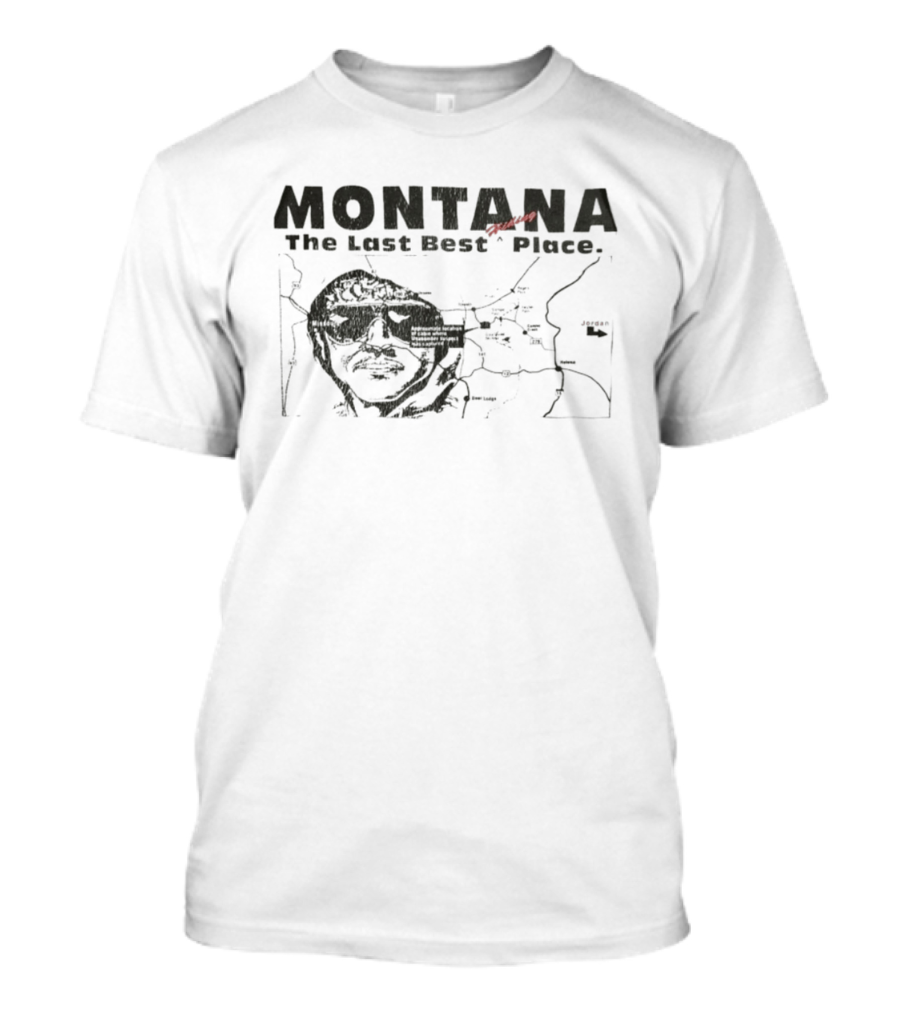 Montana The Last Best Place Map Sketch With Cabin Location And Unabomber Reference T-Shirt