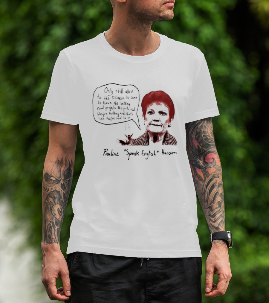 Pauline Hanson "Youth Eight" One Nation Only Still Allow The Chinese To Come T-Shirt