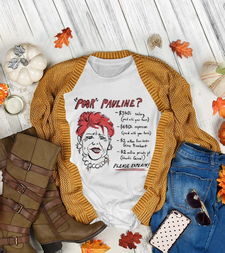 POOR PAULINE 340k Salary Expenses Political Satire Please Explain T-Shirt