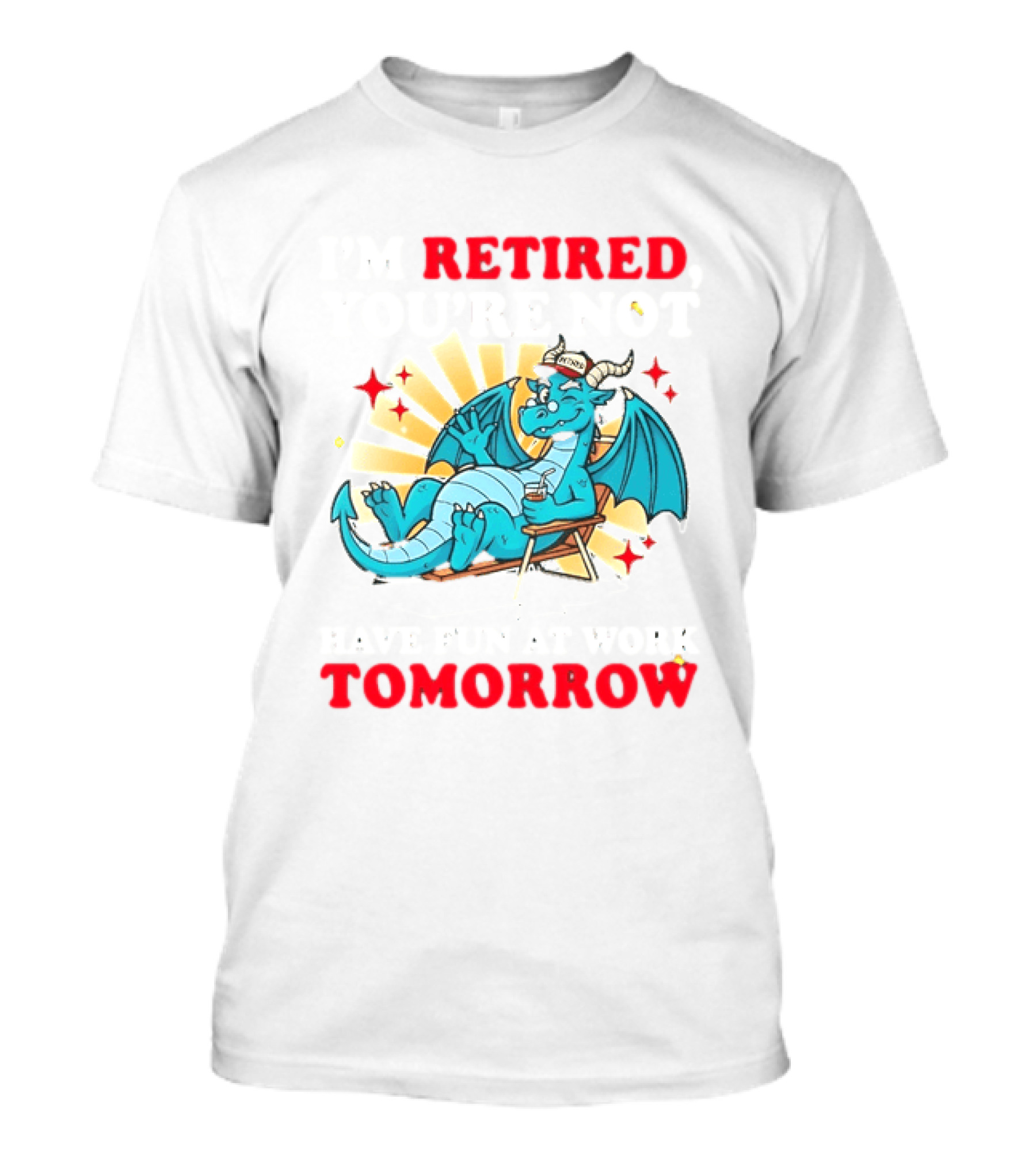 I'm Retired You're Not Have Fun At Work Tomorrow Relaxing Dragon T-Shirt