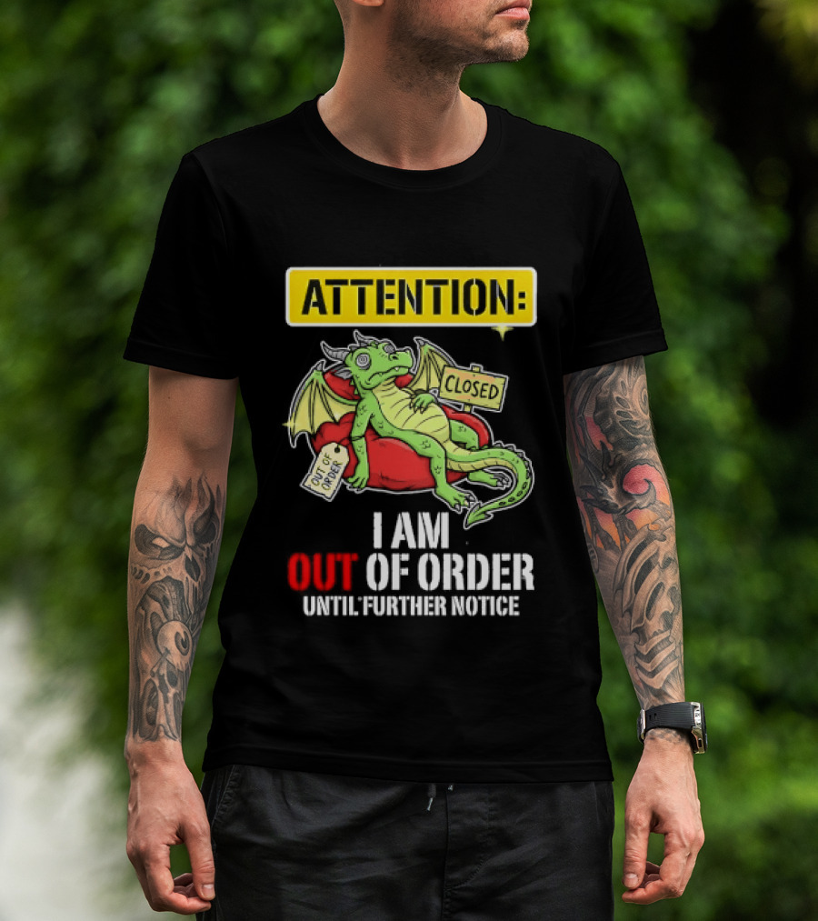 Attention I Am Out Of Order Until Further Notice Relaxing Dragon T-Shirt