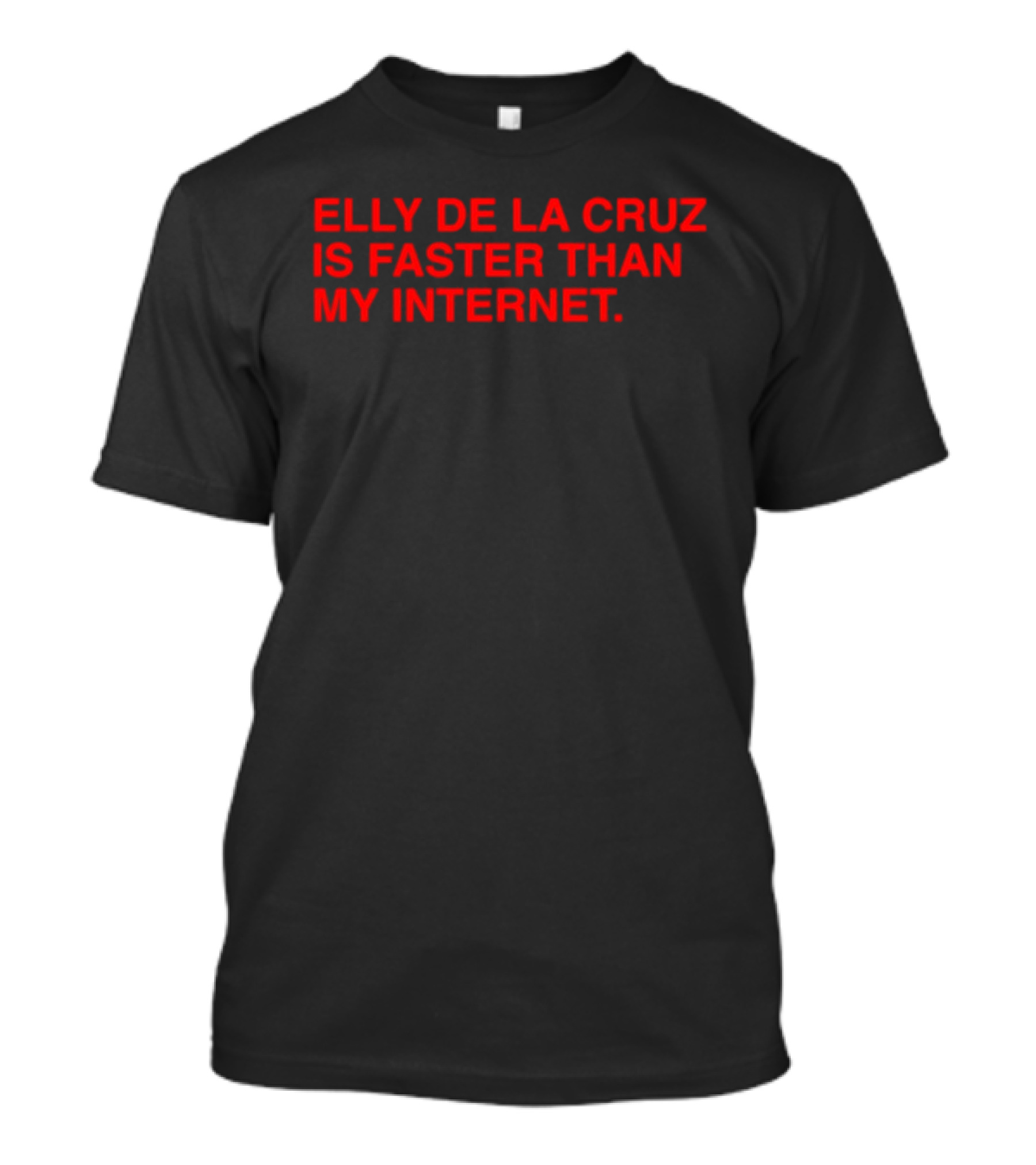 Elly De La Cruz Is Faster Than My Internet Cincinnati Reds T-Shirt