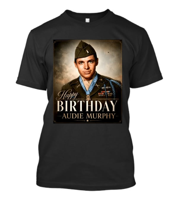 Happy Birthday Audie Murphy 101st Anniversary Celebration T-Shirt