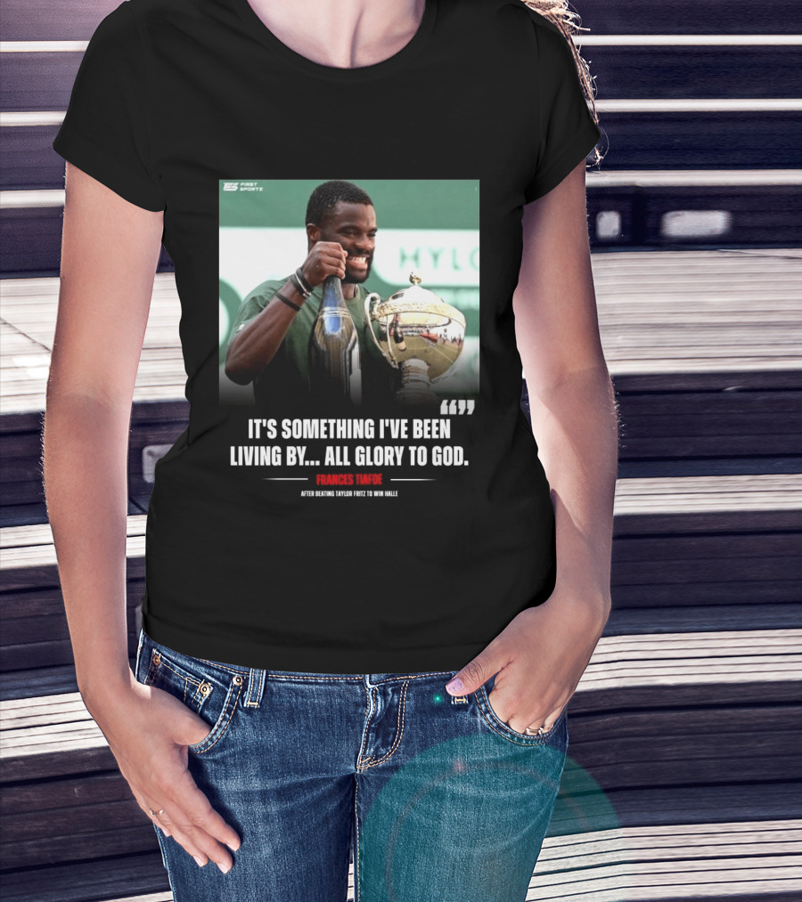FirstSportz Frances Tiafoe All Glory To God After Beating Taylor Fritz To Win Halle T-Shirt