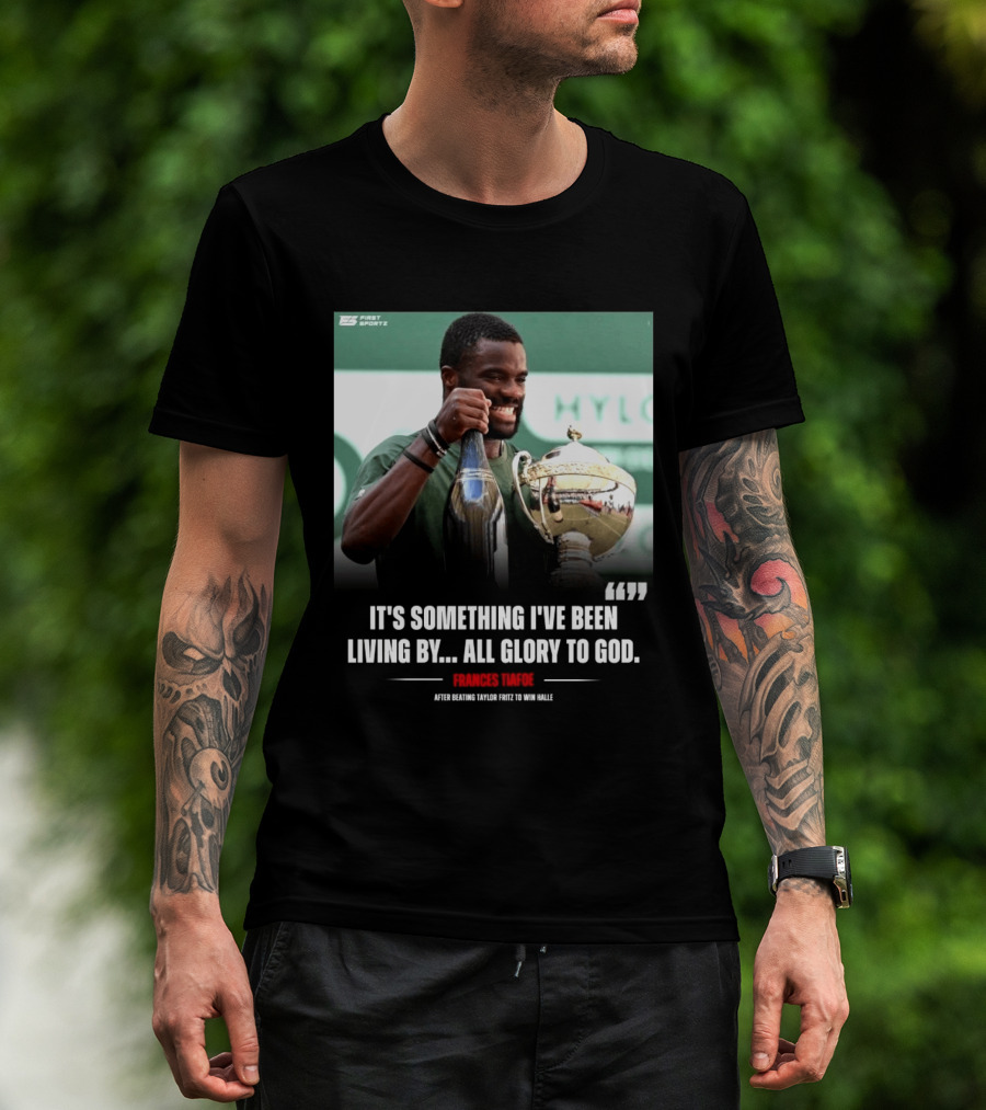 FirstSportz Frances Tiafoe All Glory To God After Beating Taylor Fritz To Win Halle T-Shirt