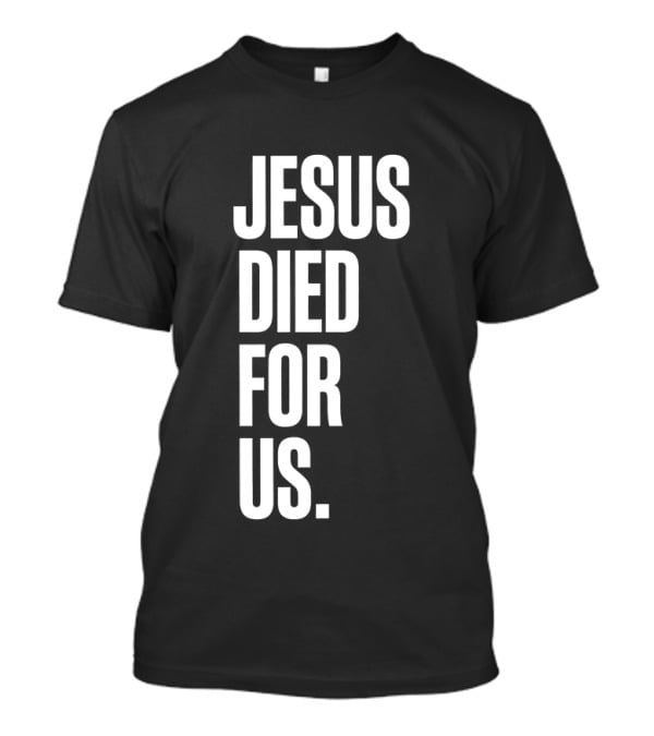 Jesus Died For Us Christian Faith Message T-Shirt