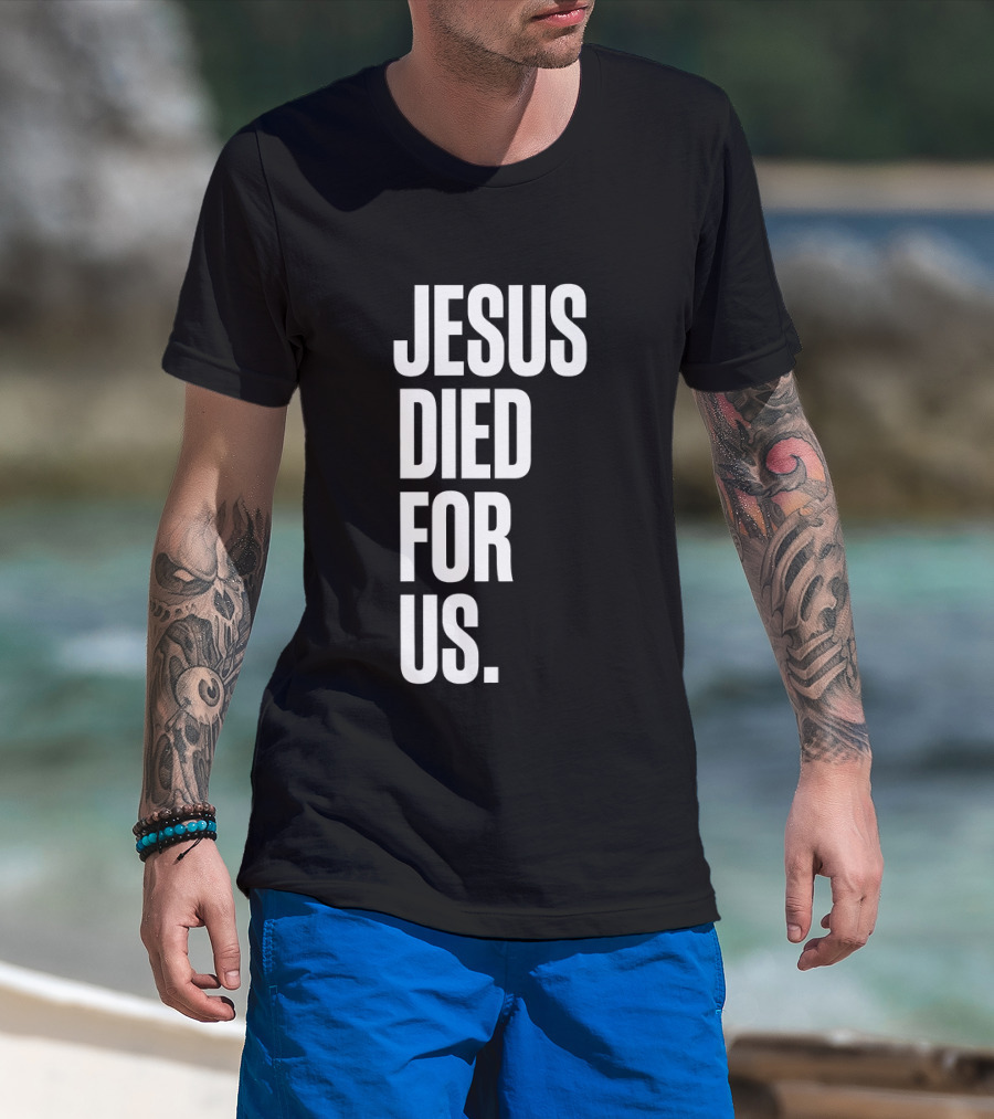 Jesus Died For Us Christian Faith Message T-Shirt