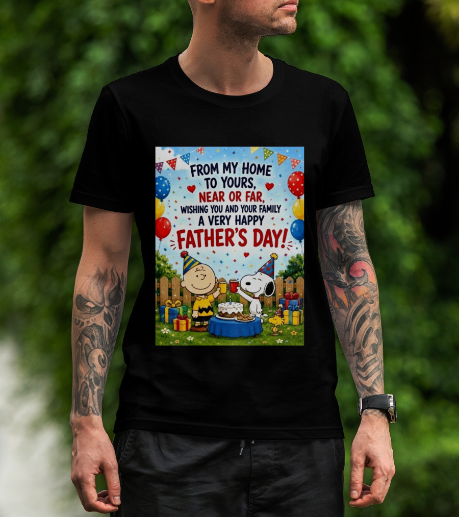 Snoopy Charlie Brown From My Home To Yours Near Or Far Wishing You A Very Happy Father's Day T-Shirt