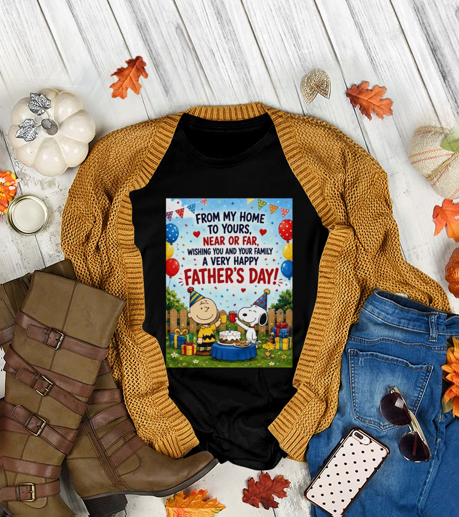 Snoopy Charlie Brown From My Home To Yours Near Or Far Wishing You A Very Happy Father's Day T-Shirt