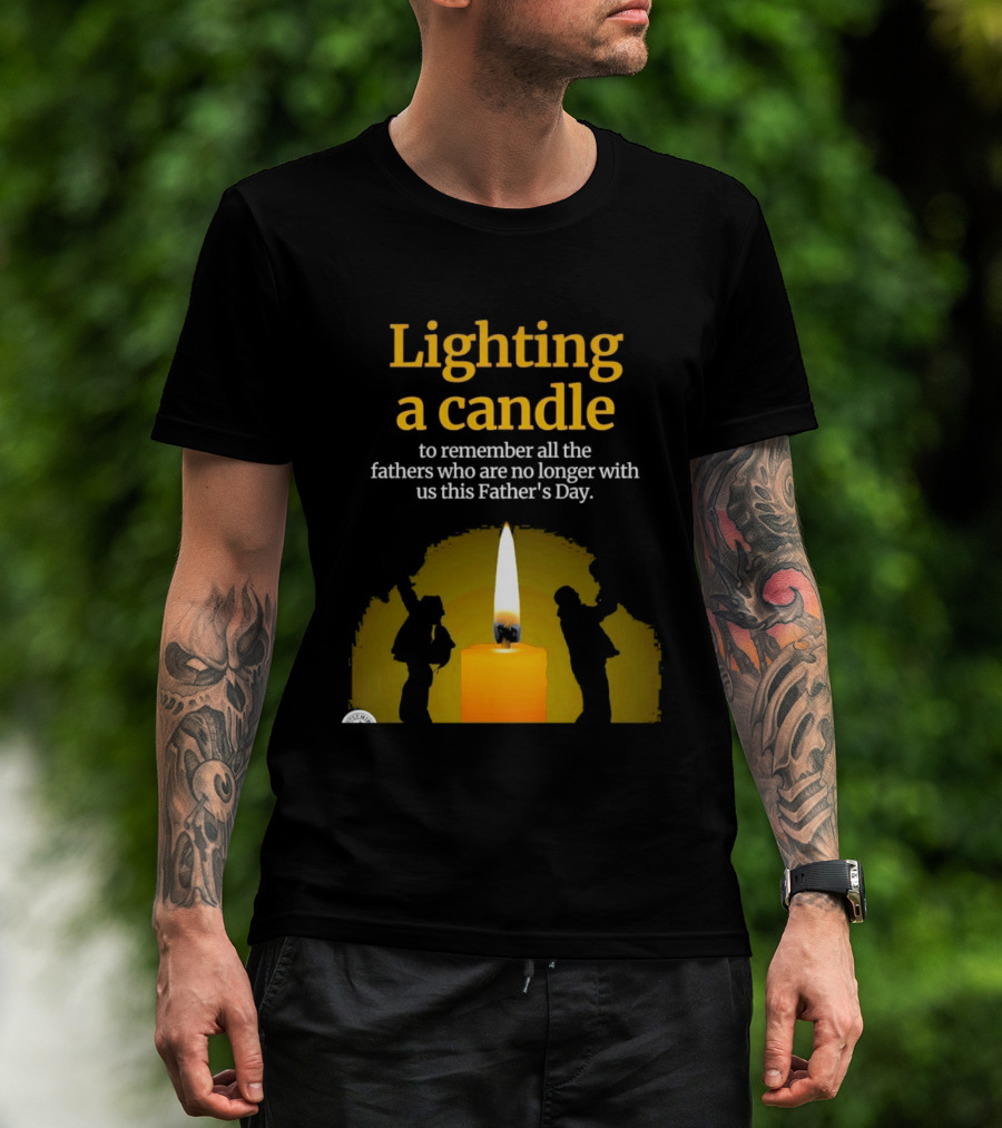 Lighting A Candle To Remember Fathers No Longer With Us This Father's Day T-Shirt