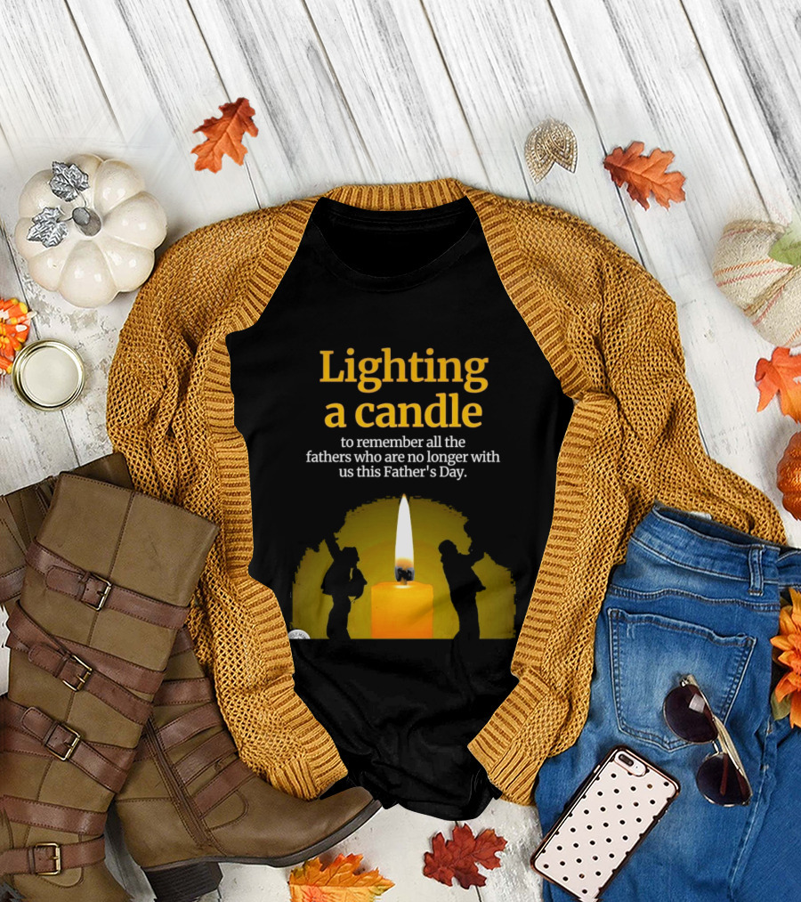 Lighting A Candle To Remember Fathers No Longer With Us This Father's Day T-Shirt