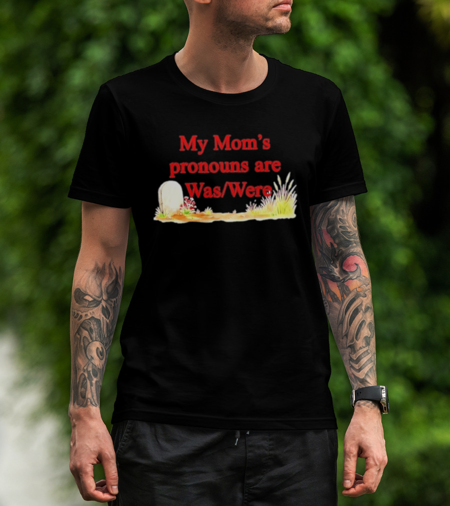 My Mom's Pronouns Are Was Were Graveyard T-Shirt