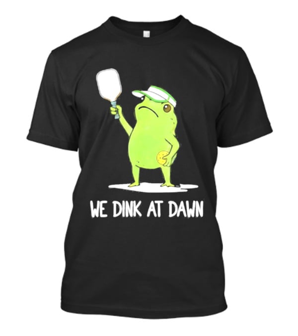 We Dink At Dawn Pickleball Frog Meme Paddle T-Shirt