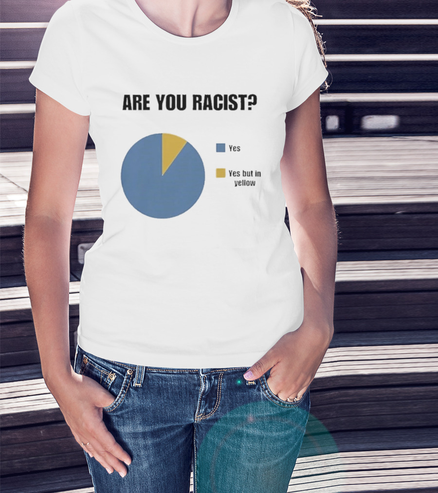 Are You Racist Yes Yes But In Yellow Pie Chart T-Shirt